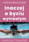 ebook Inaczej o byciu wytrwałym - Andrzej Moszczyński