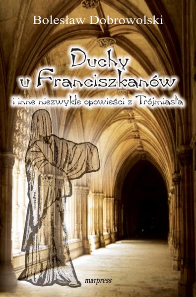 Okładka:Duchy u franciszknów i inne niezwykłe opowieści z Trójmiasta 