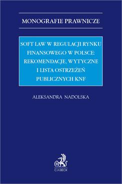 ebook Soft law w regulacji rynku finansowego w Polsce: rekomendacje wytyczne i lista ostrzeżeń publicznych KNF