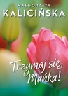 ebook Trzymaj się, Mańka! - Małgorzata Kalicińska
