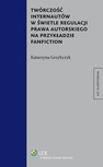 ebook Twórczość internautów w świetle regulacji prawa autorskiego na przykładzie fanfiction - Katarzyna Grzybczyk