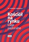 ebook Kościół na rynku. Eseje pastoralne - Andrzej Draguła