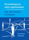 ebook Personalistyczna wizja organizowania jako alternatywa technopolu - Bronisław Bombała
