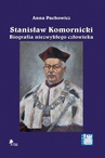 ebook Stanisław Komornicki (1949–2016). Biografia niezwykłego człowieka - Anna Pachowicz
