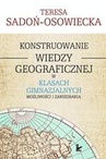 ebook Konstruowanie wiedzy geograficznej w klasach gimnazjalnych - Teresa Sadoń-Osowiecka