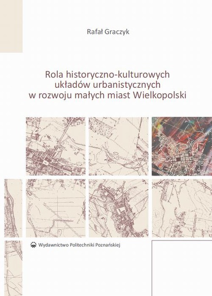 Okładka:Rola historyczno-kulturowych układów urbanistycznych w rozwoju małych miast Wielkopolski 