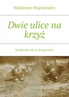 ebook Dwie ulice na krzyż - Waldemar Więckiewicz