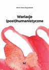 ebook Wariacje (post)humanistyczne - Marcin Maria Bogusławski
