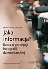 ebook Jaka informacja? Rzecz o percepcji fotografii dziennikarskiej - Kazimierz Wolny-Zmorzyński