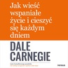 ebook Jak wieść wspaniałe życie i cieszyć się każdym dniem - Dale Carnegie