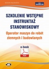 ebook Szkolenie wstępne Instruktaż stanowiskowy Operator maszyn do robót ziemnych i budowlanych - Bogdan Rączkowski