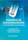 ebook Innowacje opakowaniowe na rynku produktów konsumpcyjnych - Patrycja Wojciechowska,Magdalena Ankiel,Karolina Wiszumirska