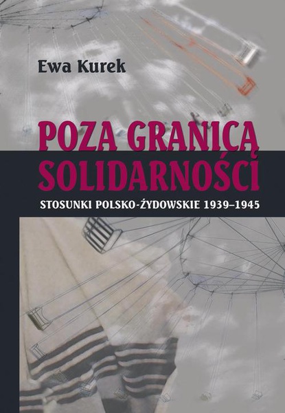 Okładka:Poza Granicą Solidarności. Stosunki polsko-żydowskie 1939-1945 