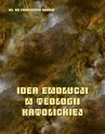 ebook Idea ewolucji w teologii katolickiej - Ks. Dr Franciszek Gabryl