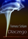 ebook Dlaczego - Tomasz Szlijan