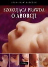 ebook Szokująca prawda o aborcji - Stanisław Rapczuk