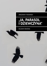 ebook Ja, parasol i dziewczyna - Tokarski Zbigniew