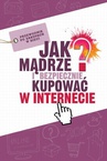 ebook Jak mądrze i bezpiecznie kupować w Internecie - Andrzej Jabłoński,Jagoda Kowalczyk,Artur Weber,Martyna Komorniczak