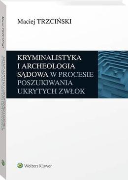 ebook Kryminalistyka i archeologia sądowa w procesie poszukiwania ukrytych zwłok