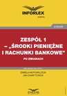 ebook Zespół 1– „Środki pieniężne i rachunki bankowe” po zmianach - praca zbiorowa,IZABELA MOTOWILCZUK,Jan Charytoniuk