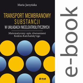 ebook Transport membranowy substancji w układach nieelektrolitycznych. Matematyczny opis równaniami Kedem-Katchalsky’ego