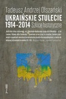 ebook Ukraińskie stulecie 1914-2014. Szkice historyczne - Tadeusz Andrzej Olszański