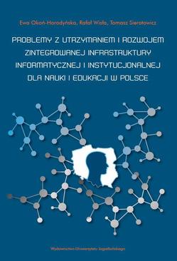 ebook Problemy z utrzymaniem i rozwojem zintegrowanej infrastruktury informatycznej i instytucjonalnej dla nauki i edukacji w Polsce