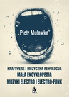 ebook Kraftwerk i muzyczna rewolucja. Mała encyklopedia muzyki electro i electro-funk - Piotr Mulawka