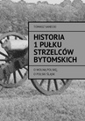 ebook Historia I pułku strzelców bytomskich - Tomasz Sanecki