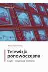 ebook Telewizja ponowoczesna. Logiki i imaginacje medialne - Marcin Sanakiewicz