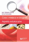 ebook Czas i miejsca w biografii. Aspekty edukacyjne - Elżbieta Dubas,Anna Gutowska