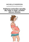 ebook Najlepsze naturalne sposoby, aby zajść w ciążę i urodzić zdrowe dziecko - Michelle Enderson