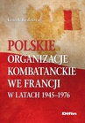 ebook Polskie organizacje kombatanckie we Francji w latach 1945-1976 - Leszek Kędziora