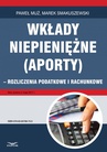 ebook Wkłady niepieniężne (aporty) - rozliczenie podatkowe i rachunkowe - Paweł Muż,MAREK SMAKUSZEWSKI
