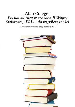 ebook Polska kultura w czasach II Wojny Światowej, PRL-u do współczesności