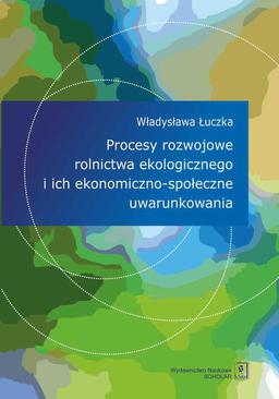 ebook Procesy rozwojowe rolnictwa ekologicznego i ich ekonomiczno-społeczne uwarunkowania