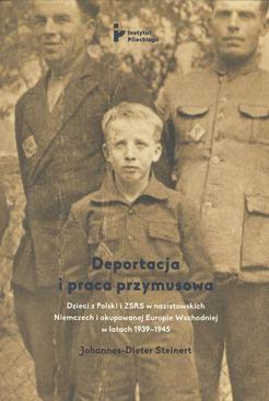 ebook Deportacja i praca przymusowa. Dzieci z Polski i ZSRS w nazistowskich Niemczech i okupowanej Europie Wschodniej w latach 1939-1945
