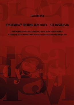 ebook Systemowy trening językowy – STJ – dysleksja. O rozwijaniu kompetencji komunikacyjnej uczniów dyslektycznych w starszych klasach szkoły podstawowej w ramach edukacji polonistycznej