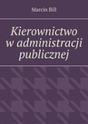 ebook Kierownictwo w administracji publicznej - Marcin Bill