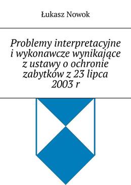ebook Problemy interpretacyjne i wykonawcze wynikające z ustawy o ochronie zabytków z 23 lipca 2003 r