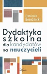 ebook Dydaktyka szkolna dla kandydatów na nauczycieli - Franciszek Bereźnicki