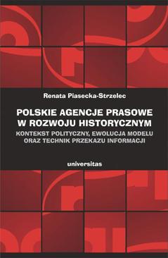 ebook Polskie agencje prasowe w rozwoju historycznym. Kontekst polityczny, ewolucja modelu oraz technik przekazu informacji