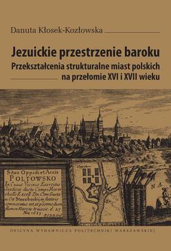 ebook Jezuickie przestrzenie baroku. Przekształcenia strukturalne miast polskich na przełomie XVI i XVII wieku
