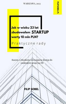 ebook Jak w wieku 23 lat zbudowałem startup warty 10 mln PLN? - praktyczne rady