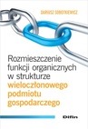 ebook Rozmieszczenie funkcji organicznych w strukturze wieloczłonowego podmiotu gospodarczego - Dariusz Sobotkiewicz