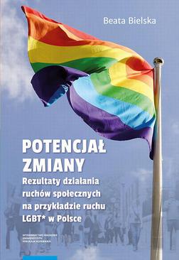 ebook Potencjał zmiany. Rezultaty działania ruchu społecznego na przykładzie aktywizmu LGBT* w Polsce