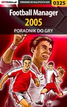 ebook Football Manager 2005 - poradnik do gry - Adam "Speed" Włodarczak,Paweł "Perez" Myśliwiec