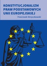 ebook Konstytucjonalizm praw podstawowych Unii Europejskiej - Strzyczkowski Franciszek