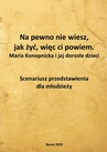 ebook Na pewno nie wiesz, jak żyć, więc ci powiem. Maria Konopnicka i jej dorosłe dzieci. Scenariusz przedstawienia dla młodzieży - Aneta Antosiak