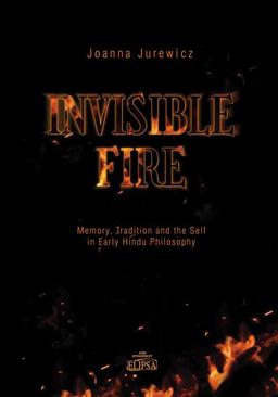 ebook Invisible Fire Memory Tradition and the Self in Early Hindu Philosophy
